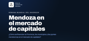 Semana Mundial del Inversor: Mendoza reúne al mercado de capitales para acercar financiamiento a empresas y proyectos